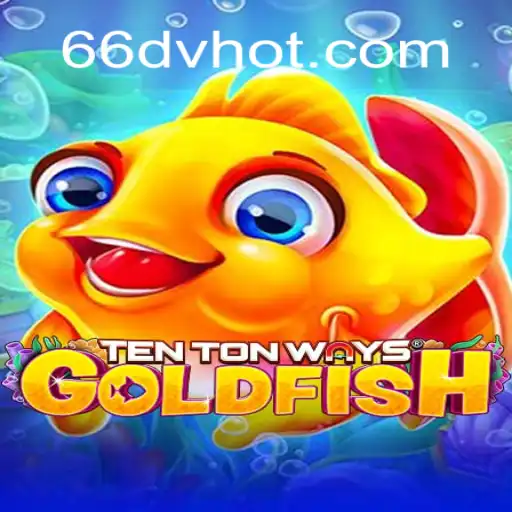 Descubra o Fascinante Mundo de TenTonWaysGoldfish com 66DV.com